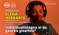 Podcast berria Elena Herrarterekin: indibidualistagoa al da gaurko gizartea?